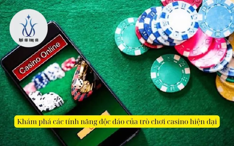Khám phá các tính năng độc đáo của trò chơi casino hiện đại