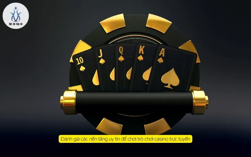 Đánh giá các nền tảng uy tín để chơi trò chơi casino trực tuyến