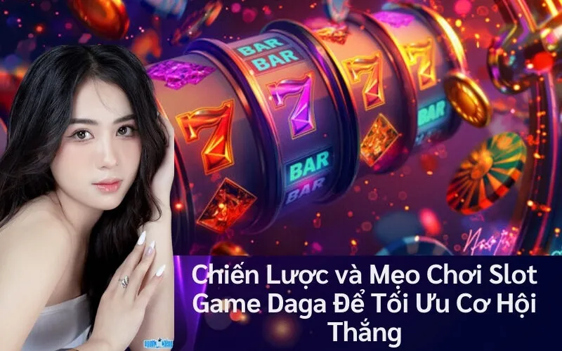 Chiến Lược và Mẹo Chơi Slot Game Daga Để Tối Ưu Cơ Hội Thắng