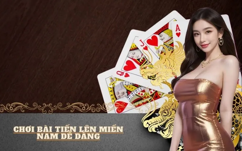 Chơi bài Tiến Lên miền Nam dễ dàng