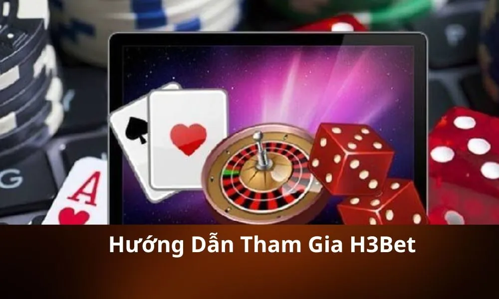 Hướng Dẫn Tham Gia H3Bet