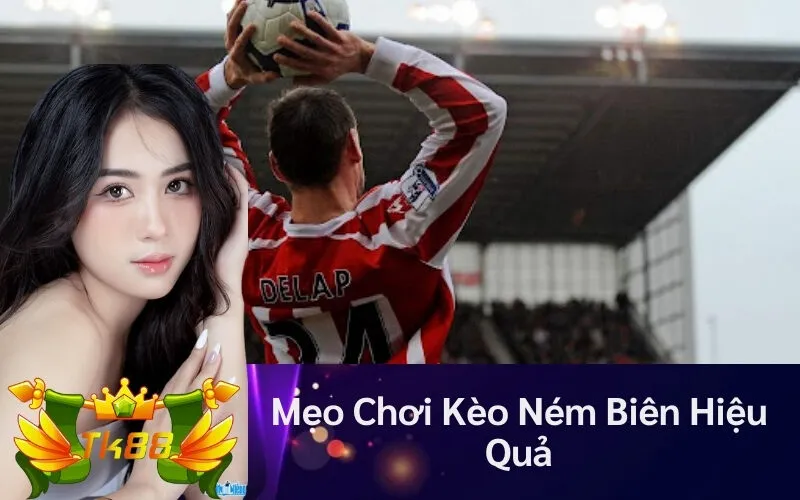 Mẹo Chơi Kèo Ném Biên Hiệu Quả