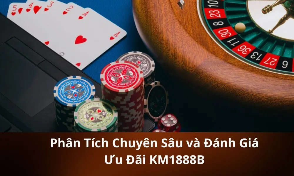 Phân Tích Chuyên Sâu và Đánh Giá Ưu Đãi KM1888B