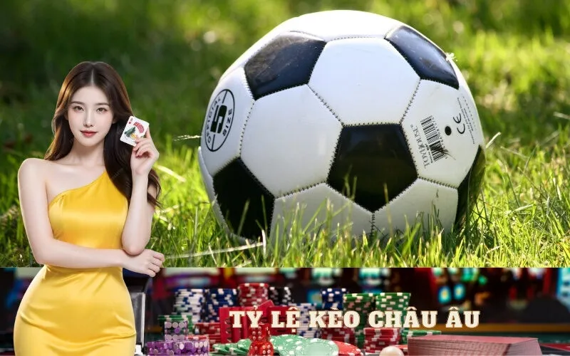 Tỷ Lệ Kèo Châu Âu