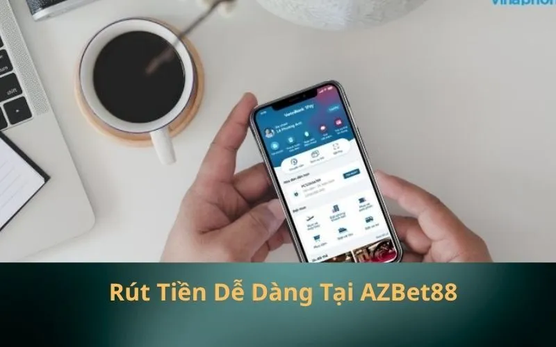 Rút Tiền Dễ Dàng Tại AZBet88