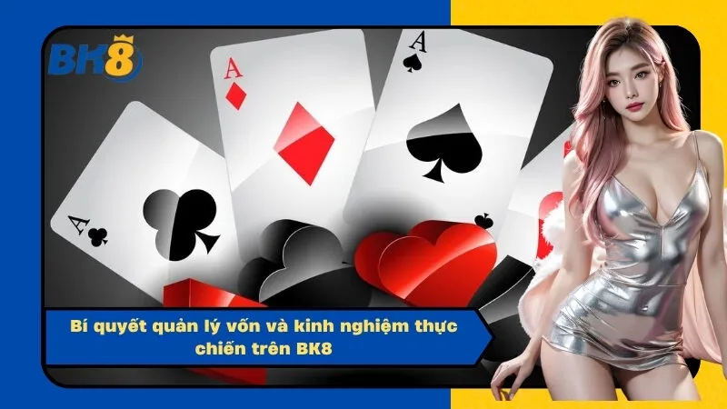 Bí quyết quản lý vốn và kinh nghiệm thực chiến trên BK8