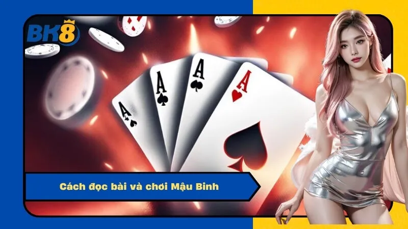 Cách đọc bài và chơi Mậu Binh