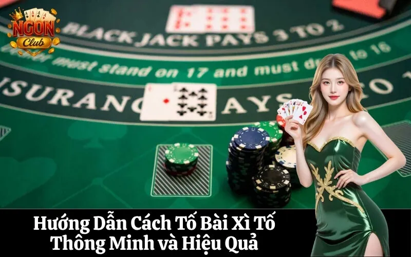Hướng Dẫn Cách Tố Bài Xì Tố Thông Minh và Hiệu Quả