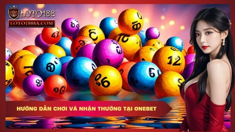 Hướng Dẫn Chơi Và Nhận Thưởng Tại OneBet