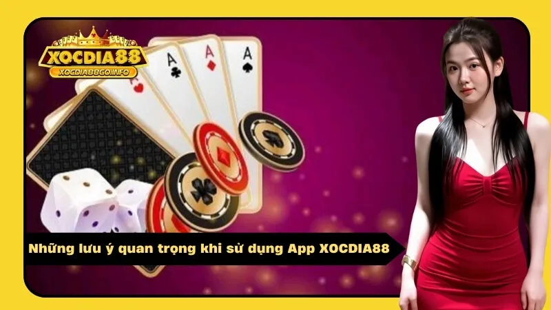 Những lưu ý quan trọng khi sử dụng App XOCDIA88