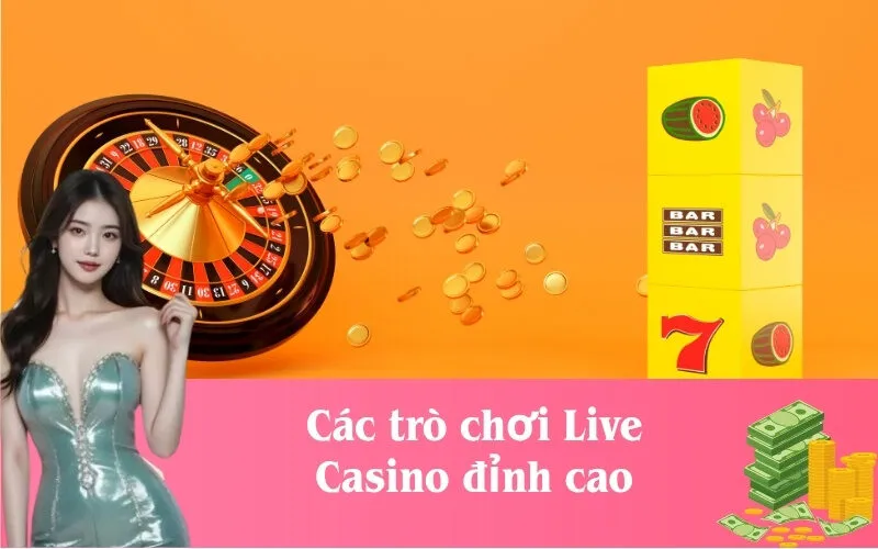 Các trò chơi Live Casino đỉnh cao