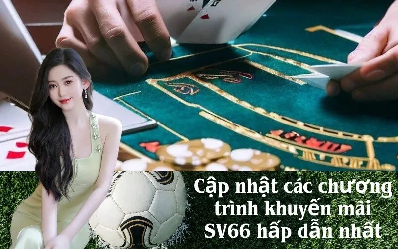 Cập nhật các chương trình khuyến mãi SV66 hấp dẫn nhất