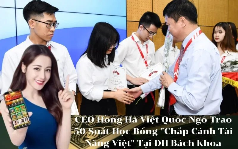 CEO Hồng Hà Việt Quốc Ngô Trao 50 Suất Học Bổng Chắp Cánh Tài Năng Việt Tại ĐH Bách Khoa