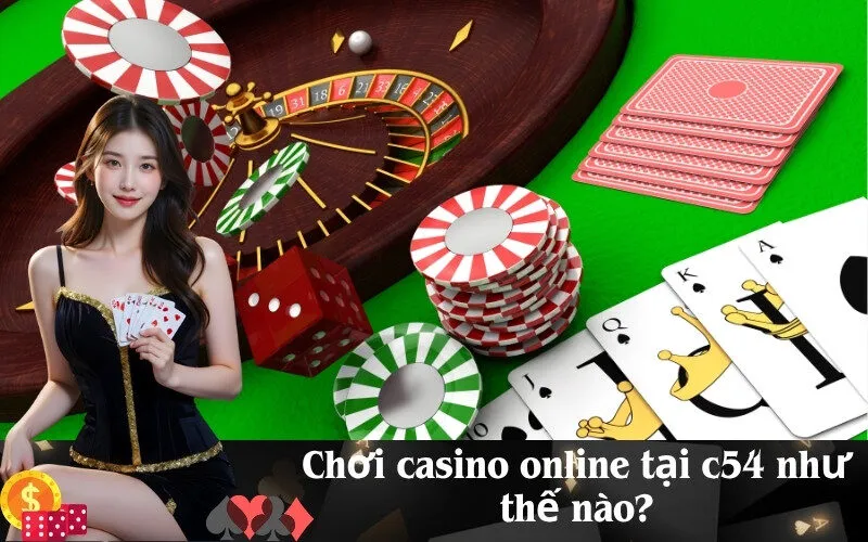 Chơi casino online tại c54 như thế nào