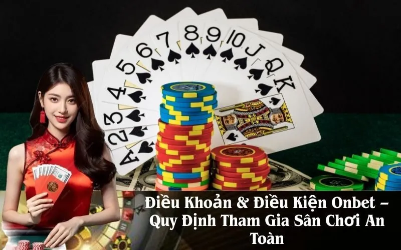 Điều Khoản & Điều Kiện Onbet – Quy Định Tham Gia Sân Chơi An Toàn