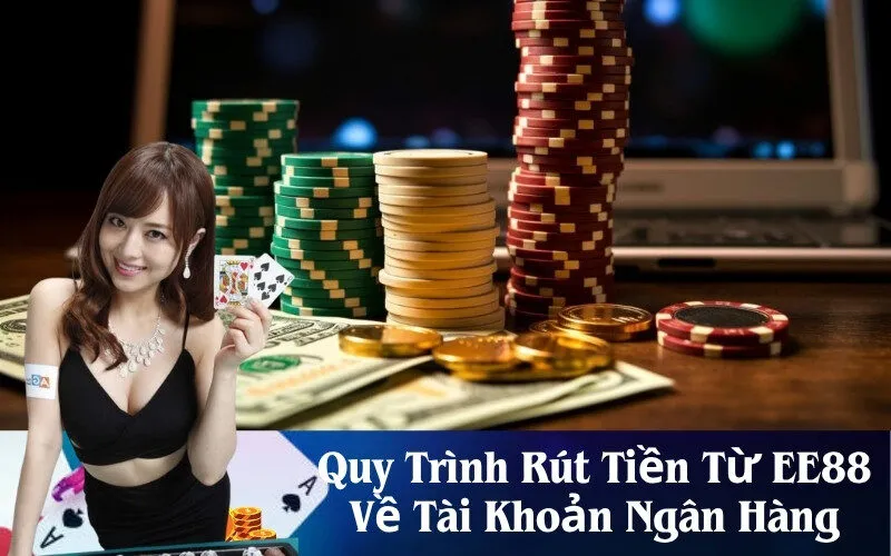 Quy Trình Rút Tiền Từ EE88 Về Tài Khoản Ngân Hàng