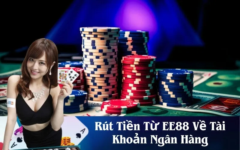 Rút Tiền Từ EE88 Về Tài Khoản Ngân Hàng