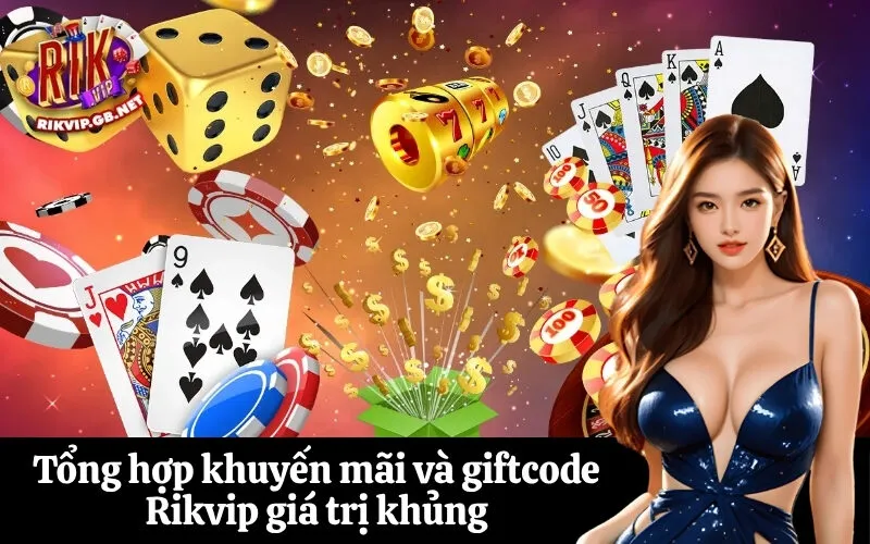 Tổng hợp khuyến mãi và giftcode Rikvip giá trị khủng