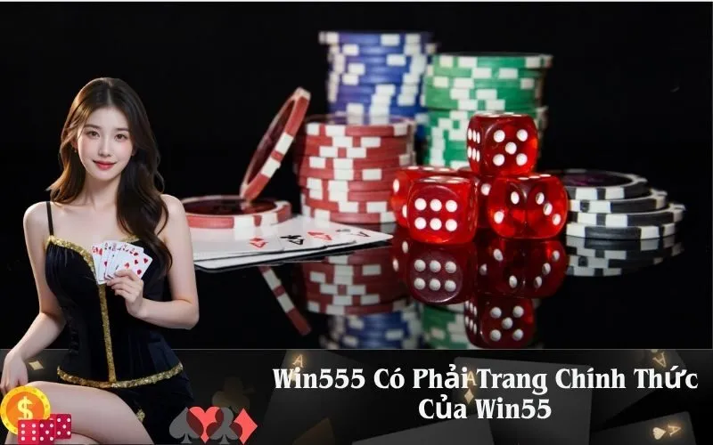 Win555 Có Phải Trang Chính Thức Của Win55
