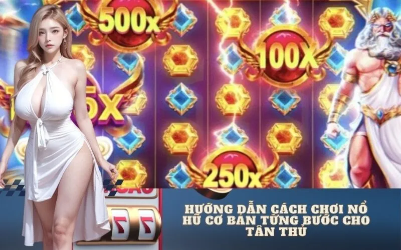 Hướng Dẫn Cách Chơi Nổ Hũ Cơ Bản Từng Bước Cho Tân Thủ