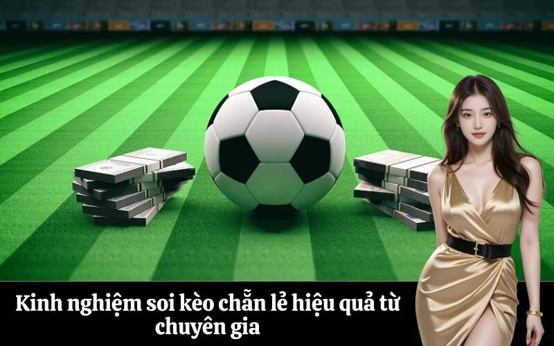 Kinh nghiệm soi kèo chẵn lẻ hiệu quả từ chuyên gia