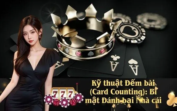 Kỹ thuật Đếm bài (Card Counting): Bí mật Đánh bại Nhà cái