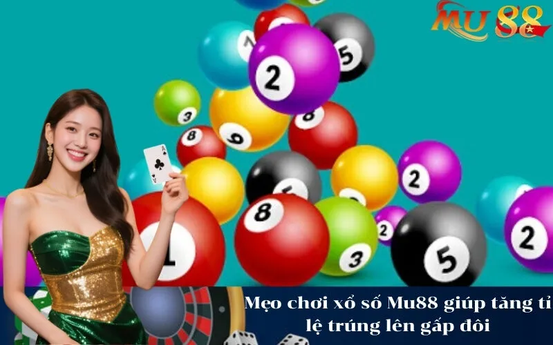 Mẹo chơi xổ số Mu88 giúp tăng tỉ lệ trúng lên gấp đôi
