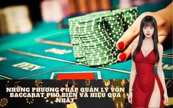 Những Phương Pháp Quản Lý Vốn Baccarat Phổ Biến Và Hiệu Quả Nhất