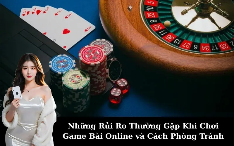 Những Rủi Ro Thường Gặp Khi Chơi Game Bài Online và Cách Phòng Tránh
