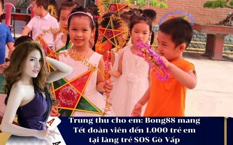 Trung thu cho em Bong88 mang Tết đoàn viên đến 1.000 trẻ em tại làng trẻ SOS Gò Vấp
