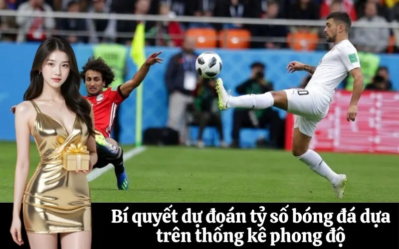 Bí quyết dự đoán tỷ số bóng đá dựa trên thống kê phong độ