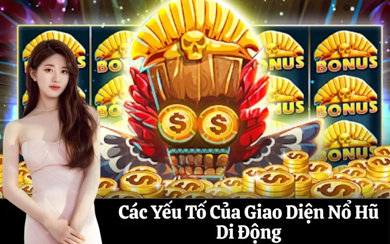 Các Yếu Tố Của Giao Diện Nổ Hũ Di Động