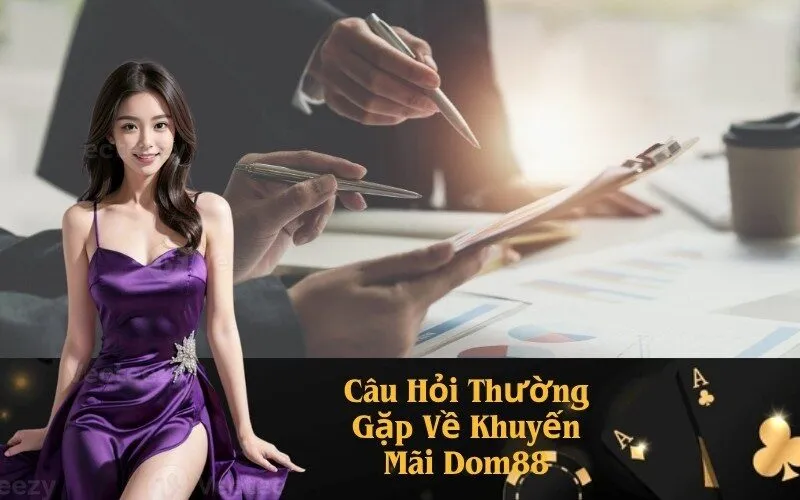 Câu Hỏi Thường Gặp Về Khuyến Mãi Dom88