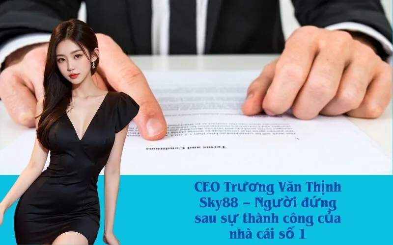 CEO Trương Văn Thịnh Sky88 – Người đứng sau sự thành công của nhà cái số 1