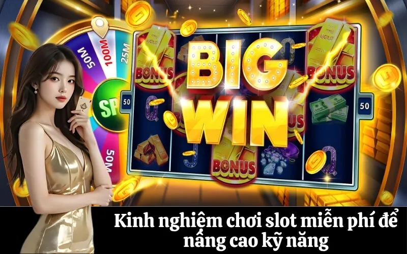Kinh nghiệm chơi slot miễn phí để nâng cao kỹ năng