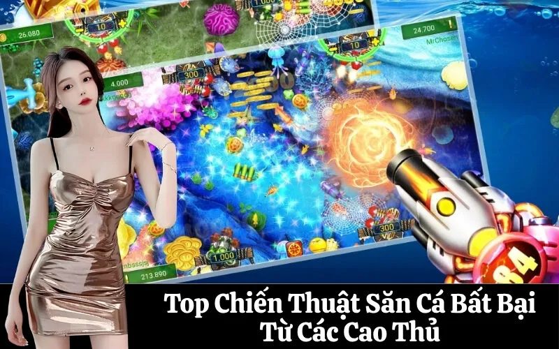 Top Chiến Thuật Săn Cá Bất Bại Từ Các Cao Thủ