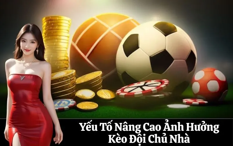 Yếu Tố Nâng Cao Ảnh Hưởng Kèo Đội Chủ Nhà